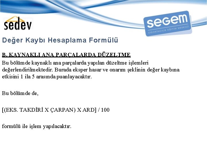 Değer Kaybı Hesaplama Formülü B. KAYNAKLI ANA PARÇALARDA DÜZELTME Bu bölümde kaynaklı ana parçalarda