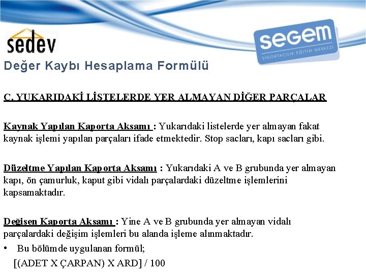 Değer Kaybı Hesaplama Formülü C. YUKARIDAKİ LİSTELERDE YER ALMAYAN DİĞER PARÇALAR Kaynak Yapılan Kaporta