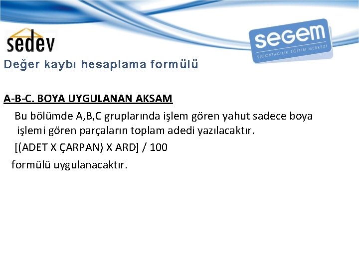 Değer kaybı hesaplama formülü A-B-C. BOYA UYGULANAN AKSAM Bu bölümde A, B, C gruplarında