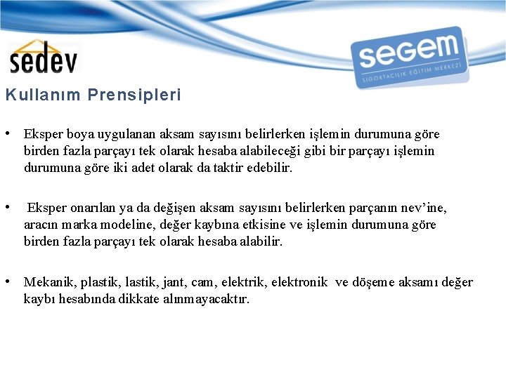 Kullanım Prensipleri • Eksper boya uygulanan aksam sayısını belirlerken işlemin durumuna göre birden fazla