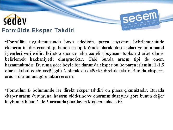 Formülde Eksper Takdiri • Formülün uygulanmasında boya adedinin, parça sayısının belirlenmesinde eksperin takdiri esas