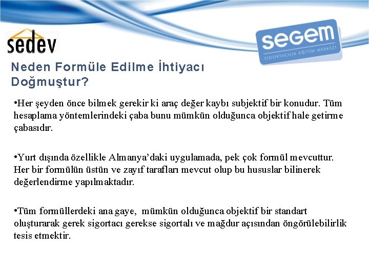 Neden Formüle Edilme İhtiyacı Doğmuştur? • Her şeyden önce bilmek gerekir ki araç değer