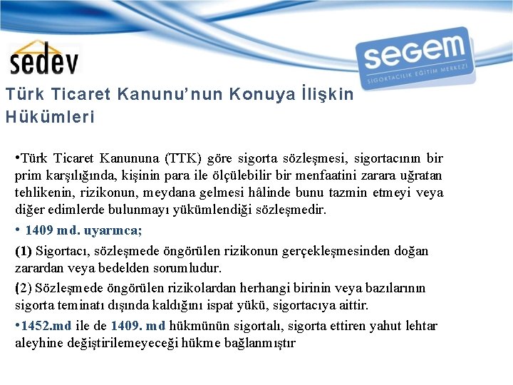 Türk Ticaret Kanunu’nun Konuya İlişkin Hükümleri • Türk Ticaret Kanununa (TTK) göre sigorta sözleşmesi,