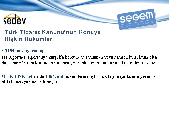 Türk Ticaret Kanunu’nun Konuya İlişkin Hükümleri • 1484 md. uyarınca; (1) Sigortacı, sigortalıya karşı