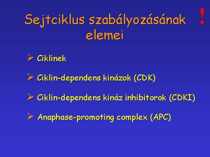 Sejtciklus szabályozásának elemei Ø Ciklinek Ø Ciklin-dependens kinázok (CDK) Ø Ciklin-dependens kináz inhibitorok (CDKI)