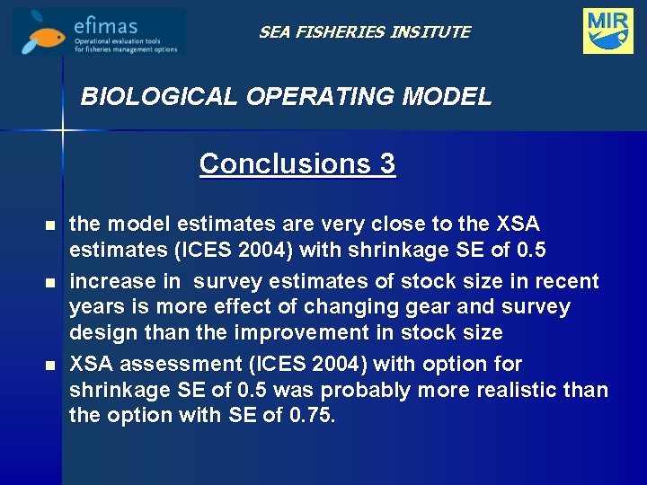 SEA FISHERIES INSITUTE BIOLOGICAL OPERATING MODEL Conclusions 3 n n n the model estimates