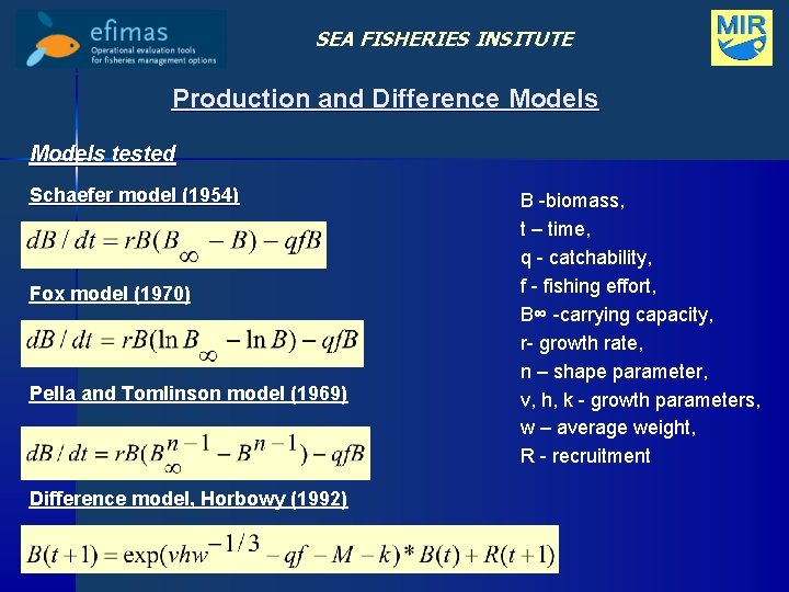 SEA FISHERIES INSITUTE Production and Difference Models tested Schaefer model (1954) Fox model (1970)