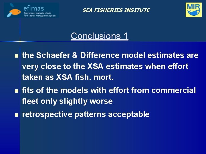 SEA FISHERIES INSITUTE Conclusions 1 n the Schaefer & Difference model estimates are very