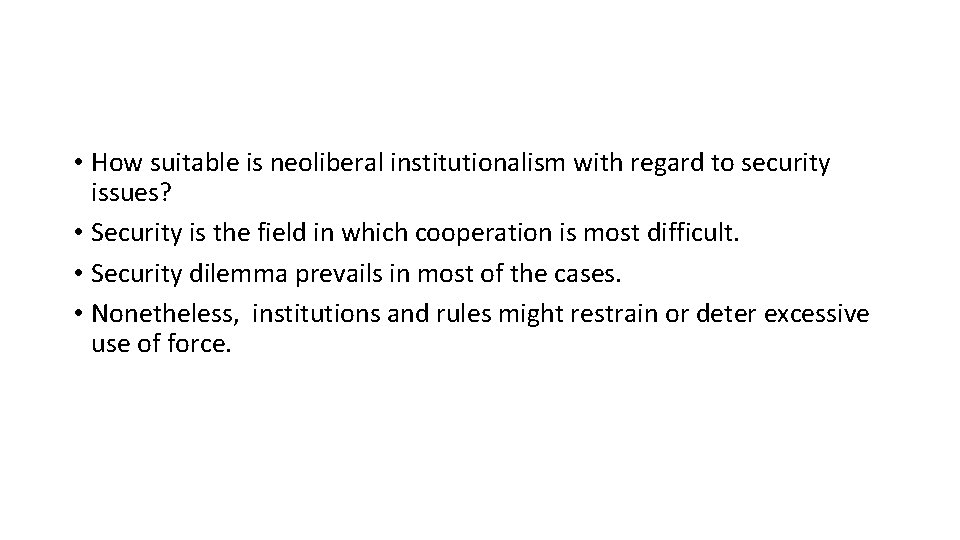  • How suitable is neoliberal institutionalism with regard to security issues? • Security