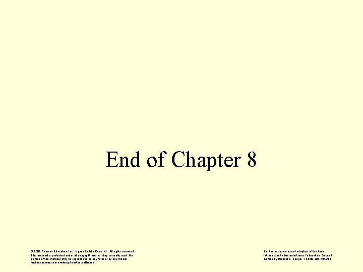 End of Chapter 8 © 2002 Pearson Education, Inc. , Upper Saddle River, NJ.