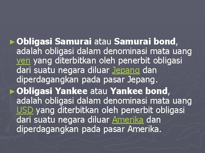 ► Obligasi Samurai atau Samurai bond, adalah obligasi dalam denominasi mata uang yen yang