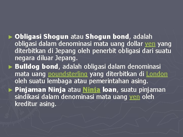 ► Obligasi Shogun atau Shogun bond, adalah obligasi dalam denominasi mata uang dollar yen