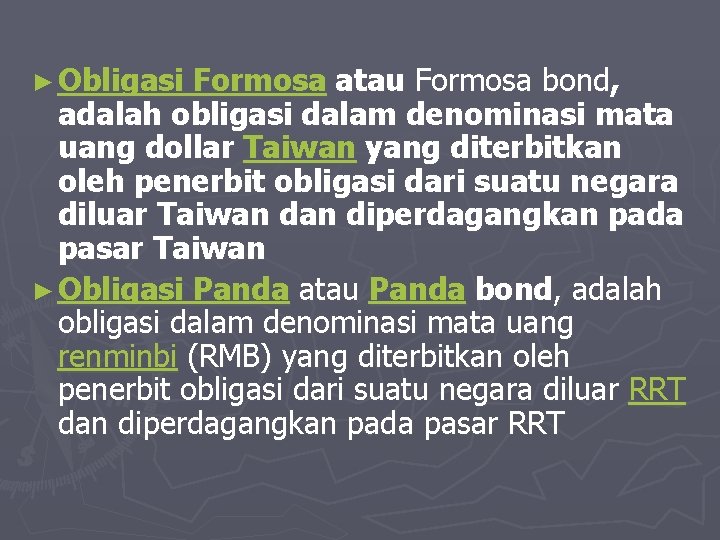 ► Obligasi Formosa atau Formosa bond, adalah obligasi dalam denominasi mata uang dollar Taiwan