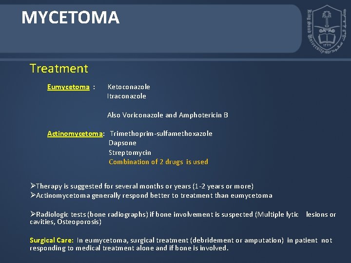 MYCETOMA Treatment Eumycetoma : Ketoconazole Itraconazole Also Voriconazole and Amphotericin B Actinomycetoma: Trimethoprim-sulfamethoxazole Dapsone MYCETOMA Treatment Eumycetoma : Ketoconazole Itraconazole Also Voriconazole and Amphotericin B Actinomycetoma: Trimethoprim-sulfamethoxazole Dapsone