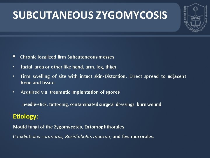 SUBCUTANEOUS ZYGOMYCOSIS • Chronic localized firm Subcutaneous masses • facial area or other like SUBCUTANEOUS ZYGOMYCOSIS • Chronic localized firm Subcutaneous masses • facial area or other like