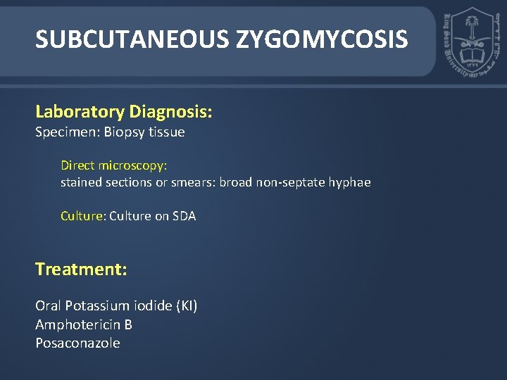 SUBCUTANEOUS ZYGOMYCOSIS Laboratory Diagnosis: Specimen: Biopsy tissue Direct microscopy: stained sections or smears: broad SUBCUTANEOUS ZYGOMYCOSIS Laboratory Diagnosis: Specimen: Biopsy tissue Direct microscopy: stained sections or smears: broad