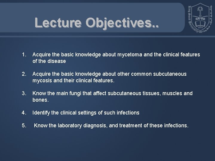 Lecture Objectives. . 1. Acquire the basic knowledge about mycetoma and the clinical features Lecture Objectives. . 1. Acquire the basic knowledge about mycetoma and the clinical features
