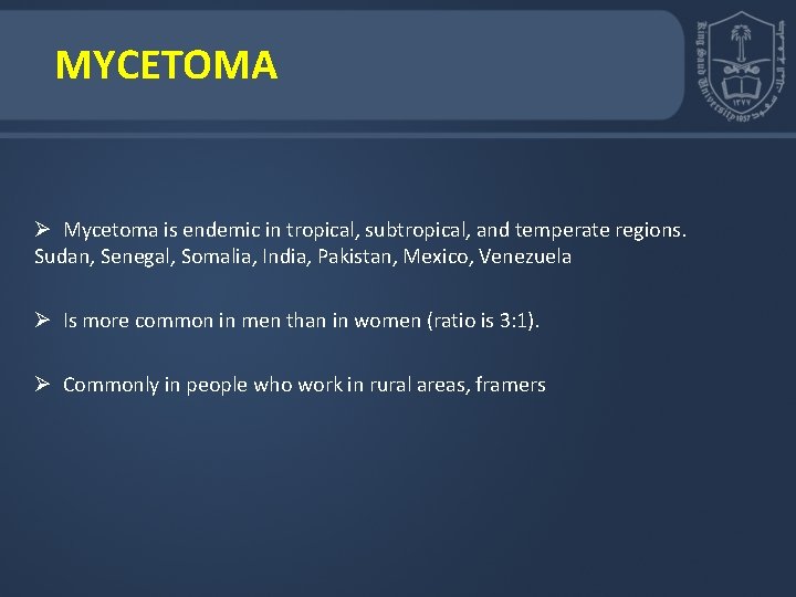 MYCETOMA Ø Mycetoma is endemic in tropical, subtropical, and temperate regions. Sudan, Senegal, Somalia, MYCETOMA Ø Mycetoma is endemic in tropical, subtropical, and temperate regions. Sudan, Senegal, Somalia,