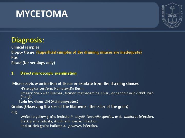 MYCETOMA Diagnosis: Clinical samples: Biopsy tissue (Superficial samples of the draining sinuses are inadequate) MYCETOMA Diagnosis: Clinical samples: Biopsy tissue (Superficial samples of the draining sinuses are inadequate)