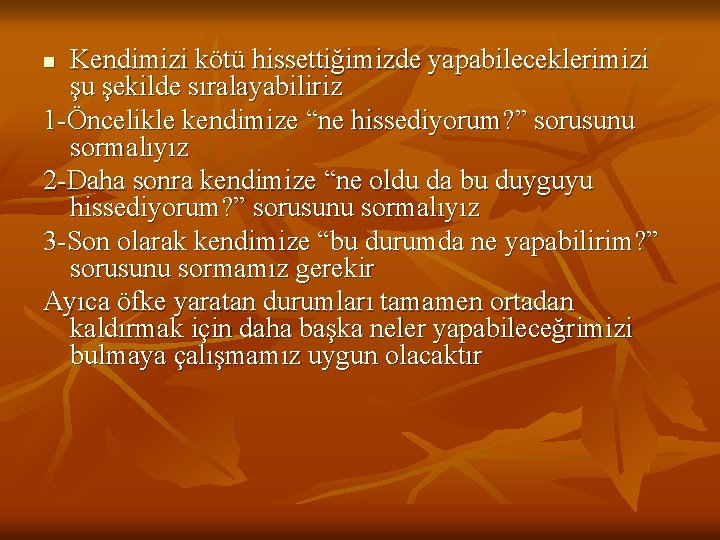 Kendimizi kötü hissettiğimizde yapabileceklerimizi şu şekilde sıralayabiliriz 1 -Öncelikle kendimize “ne hissediyorum? ” sorusunu