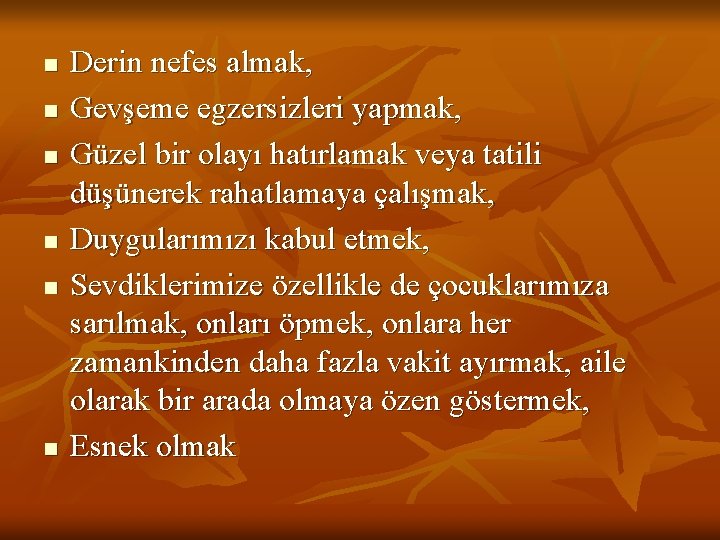 n n n Derin nefes almak, Gevşeme egzersizleri yapmak, Güzel bir olayı hatırlamak veya