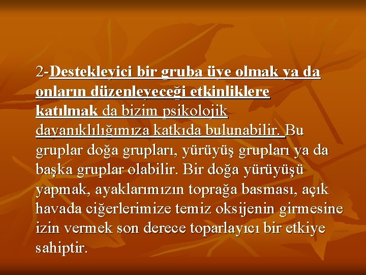  2 -Destekleyici bir gruba üye olmak ya da onların düzenleyeceği etkinliklere katılmak da