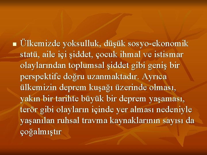 n Ülkemizde yoksulluk, düşük sosyo-ekonomik statü, aile içi şiddet, çocuk ihmal ve istismar olaylarından