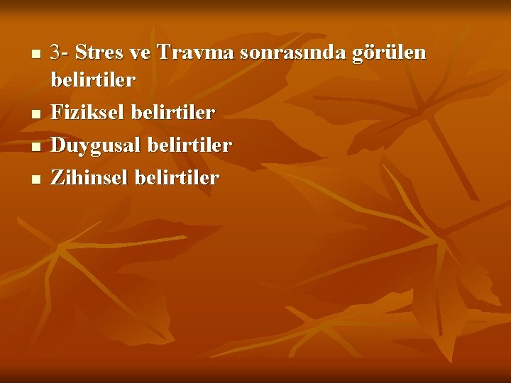 n n 3 - Stres ve Travma sonrasında görülen belirtiler Fiziksel belirtiler Duygusal belirtiler