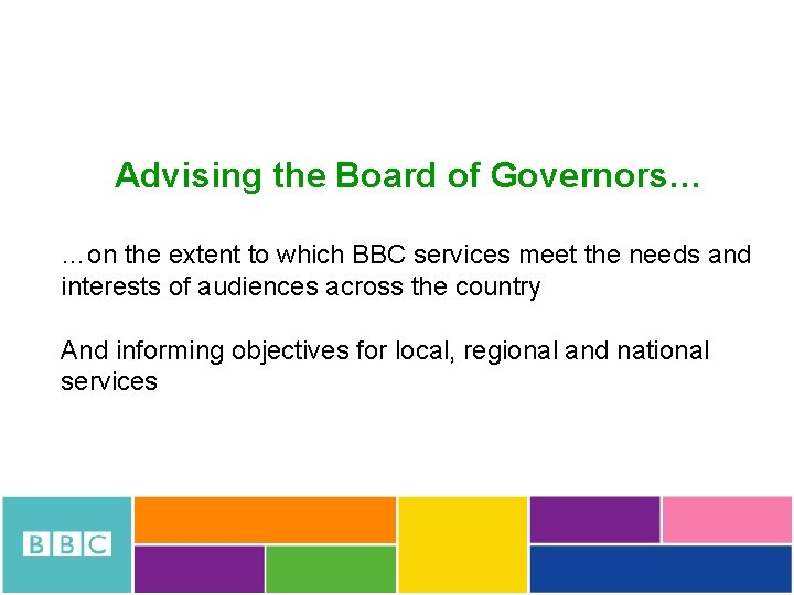 Advising the Board of Governors… …on the extent to which BBC services meet the
