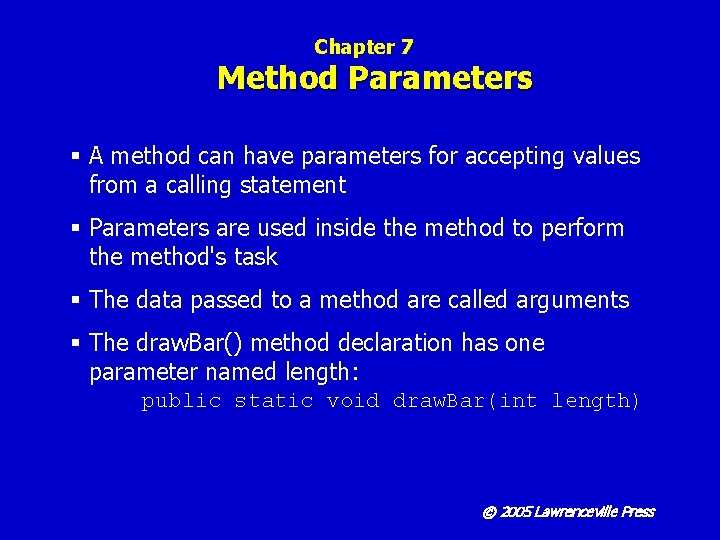 Chapter 7 Method Parameters § A method can have parameters for accepting values from