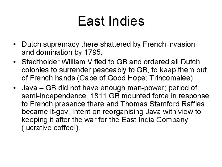 East Indies • Dutch supremacy there shattered by French invasion and domination by 1795.