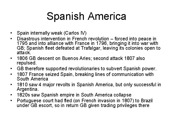 Spanish America • Spain internally weak (Carlos IV) • Disastrous intervention in French revolution