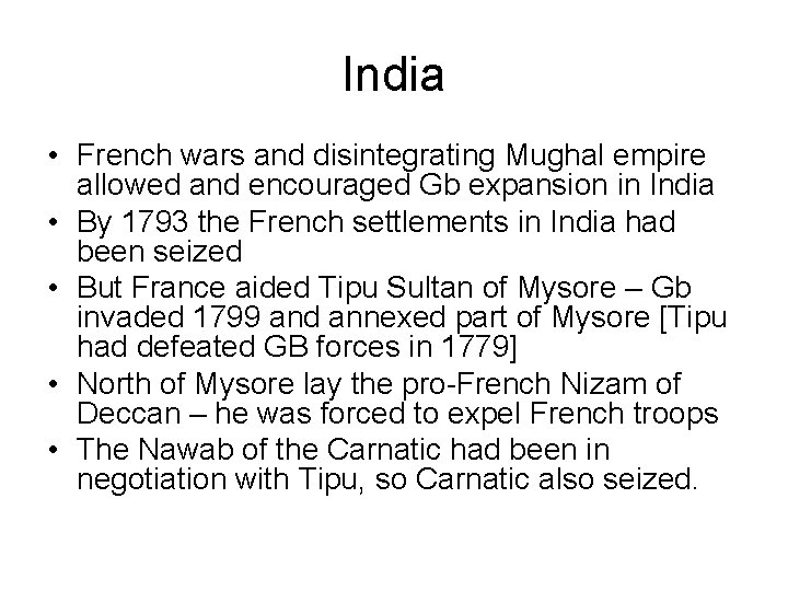 India • French wars and disintegrating Mughal empire allowed and encouraged Gb expansion in