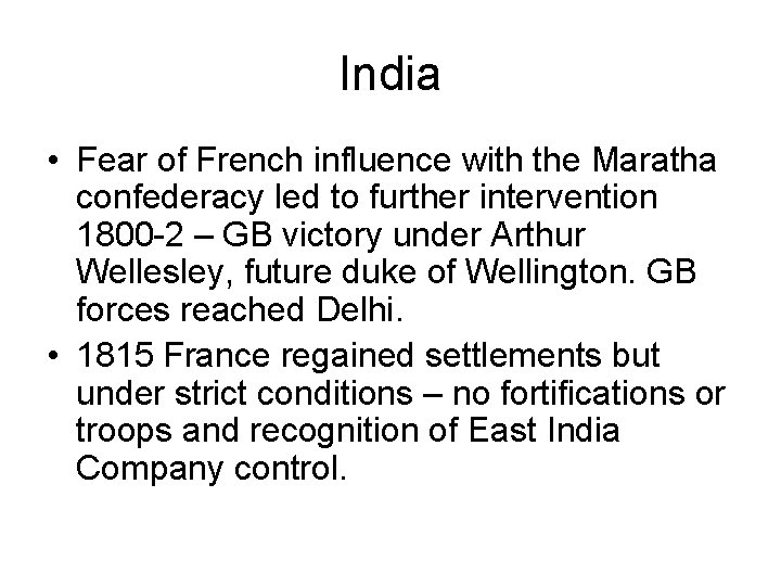 India • Fear of French influence with the Maratha confederacy led to further intervention