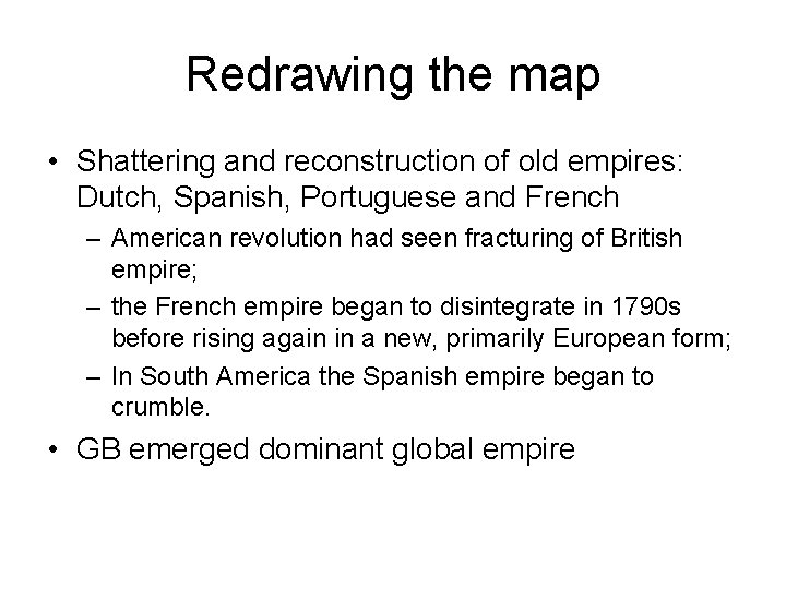 Redrawing the map • Shattering and reconstruction of old empires: Dutch, Spanish, Portuguese and