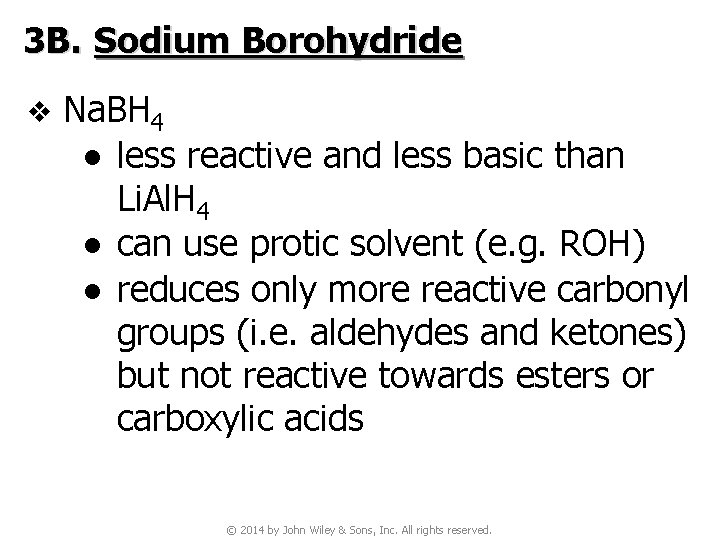 3 B. Sodium Borohydride v Na. BH 4 ● less reactive and less basic