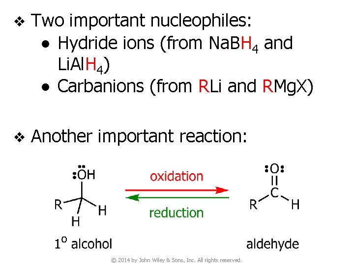v Two important nucleophiles: ● Hydride ions (from Na. BH 4 and Li. Al.