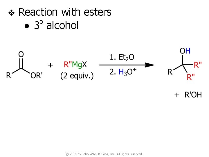 v Reaction with esters o ● 3 alcohol © 2014 by John Wiley &