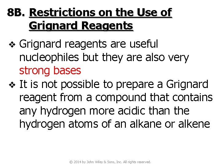 8 B. Restrictions on the Use of Grignard Reagents Grignard reagents are useful nucleophiles