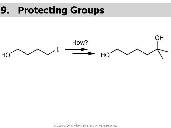 9. Protecting Groups © 2014 by John Wiley & Sons, Inc. All rights reserved.