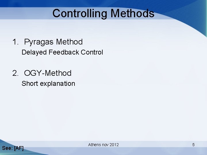 Controlling Methods 1. Pyragas Method Delayed Feedback Control 2. OGY-Method Short explanation See: [AF]