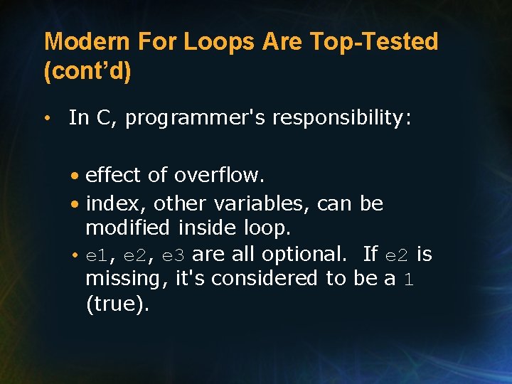 Modern For Loops Are Top-Tested (cont’d) • In C, programmer's responsibility: • effect of