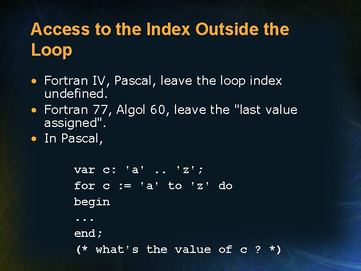 Access to the Index Outside the Loop • Fortran IV, Pascal, leave the loop