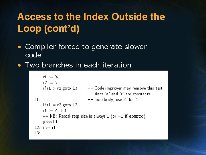 Access to the Index Outside the Loop (cont’d) • Compiler forced to generate slower