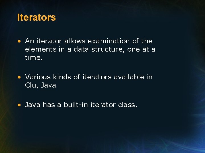 Iterators • An iterator allows examination of the elements in a data structure, one