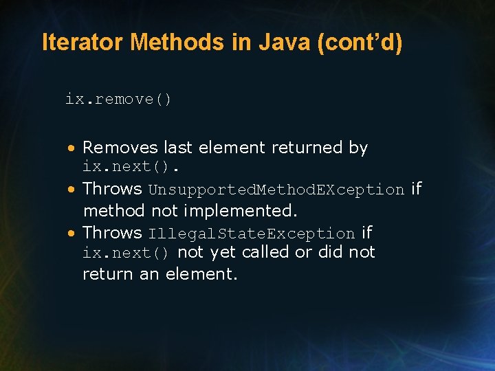 Iterator Methods in Java (cont’d) ix. remove() • Removes last element returned by ix.