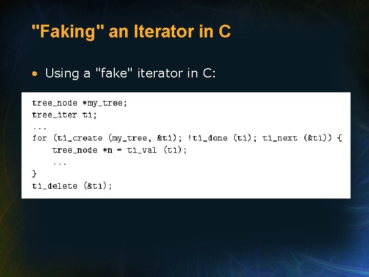 "Faking" an Iterator in C • Using a "fake" iterator in C: 