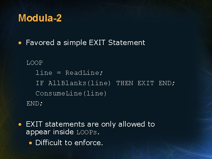 Modula-2 • Favored a simple EXIT Statement LOOP line = Read. Line; IF All.