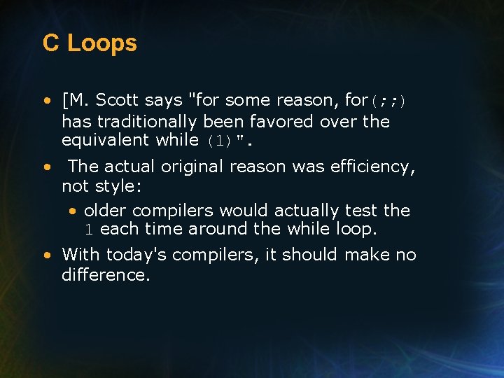 C Loops • [M. Scott says "for some reason, for(; ; ) has traditionally