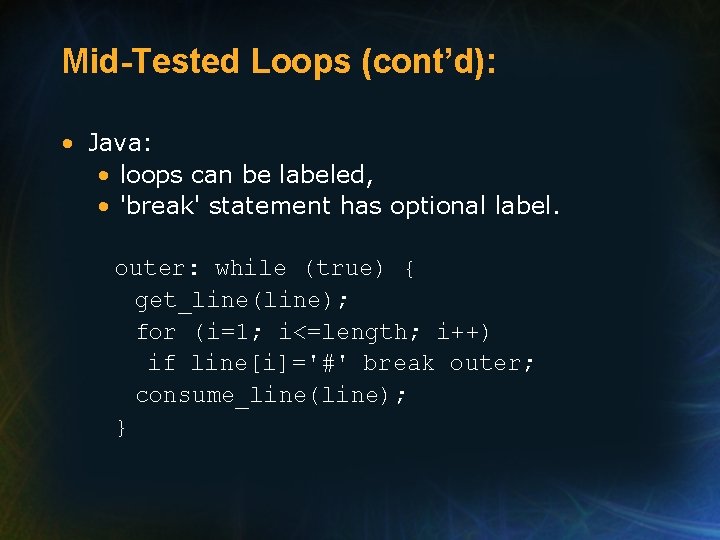 Mid-Tested Loops (cont’d): • Java: • loops can be labeled, • 'break' statement has